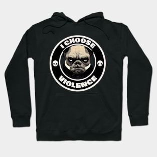 I choose Violence, Pug lover Hoodie